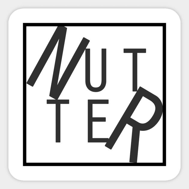 Nutter Sticker by SmartArse Tshirts